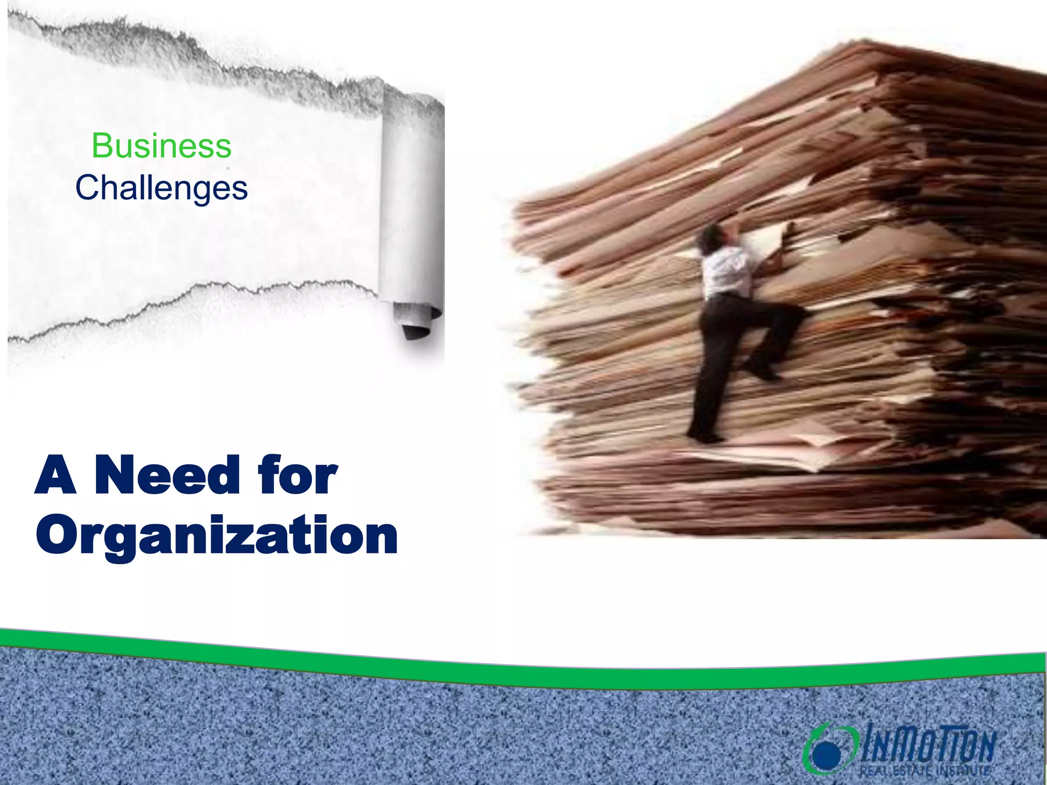 Business
Challenges
A Need for
Organization