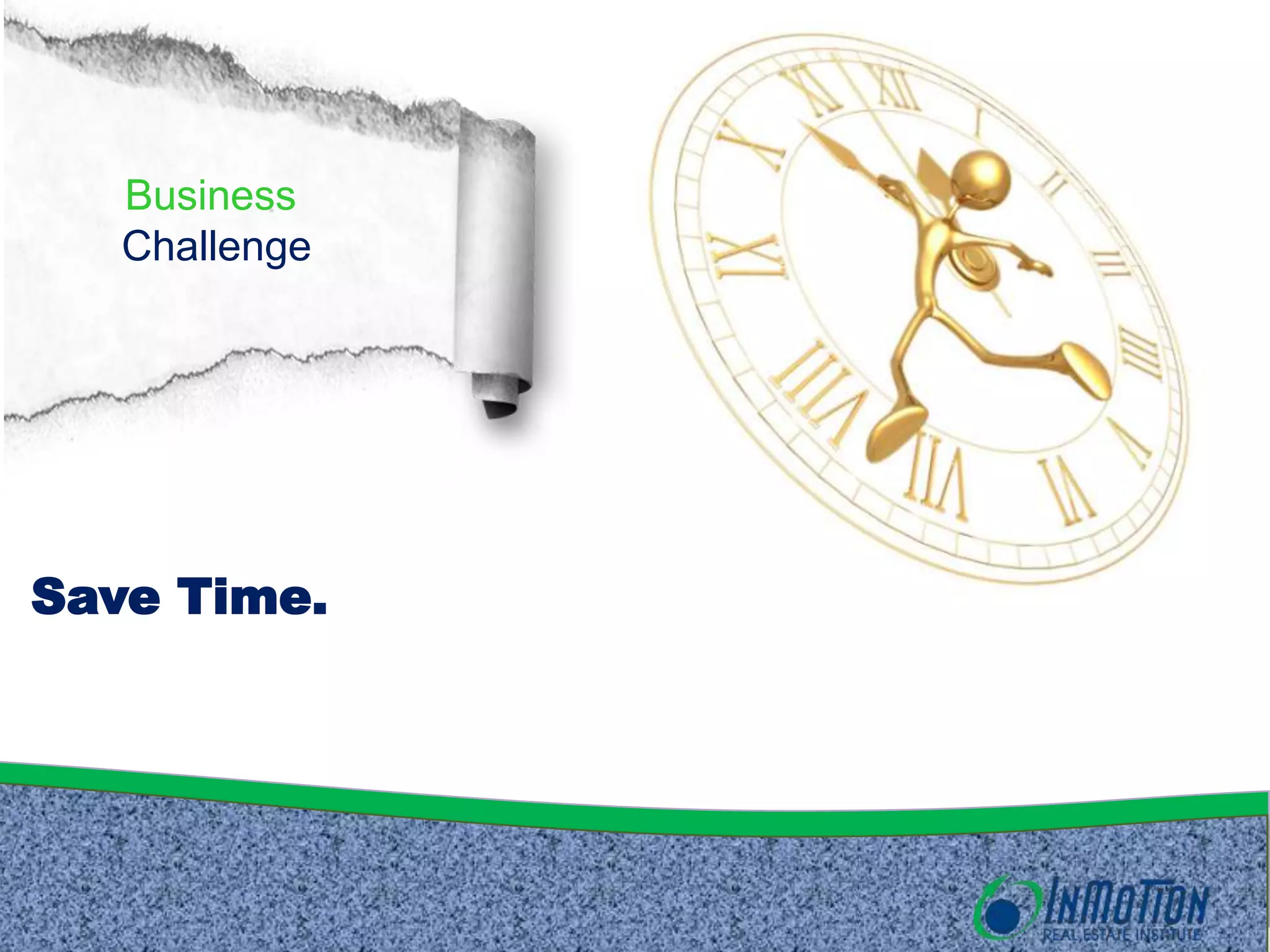 Business
Challenge
Save Time.