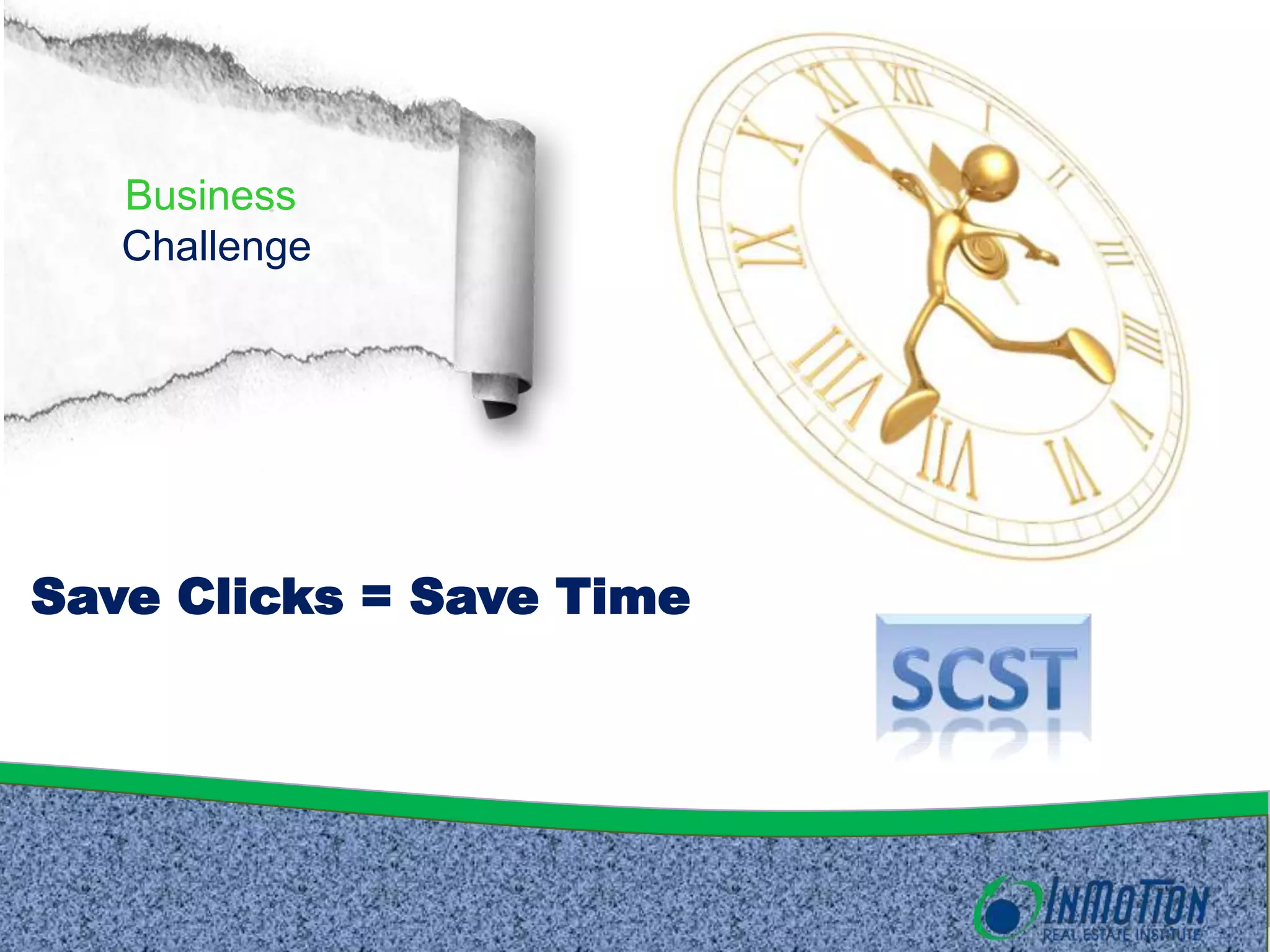 Business
Challenge
Save Clicks = Save Time