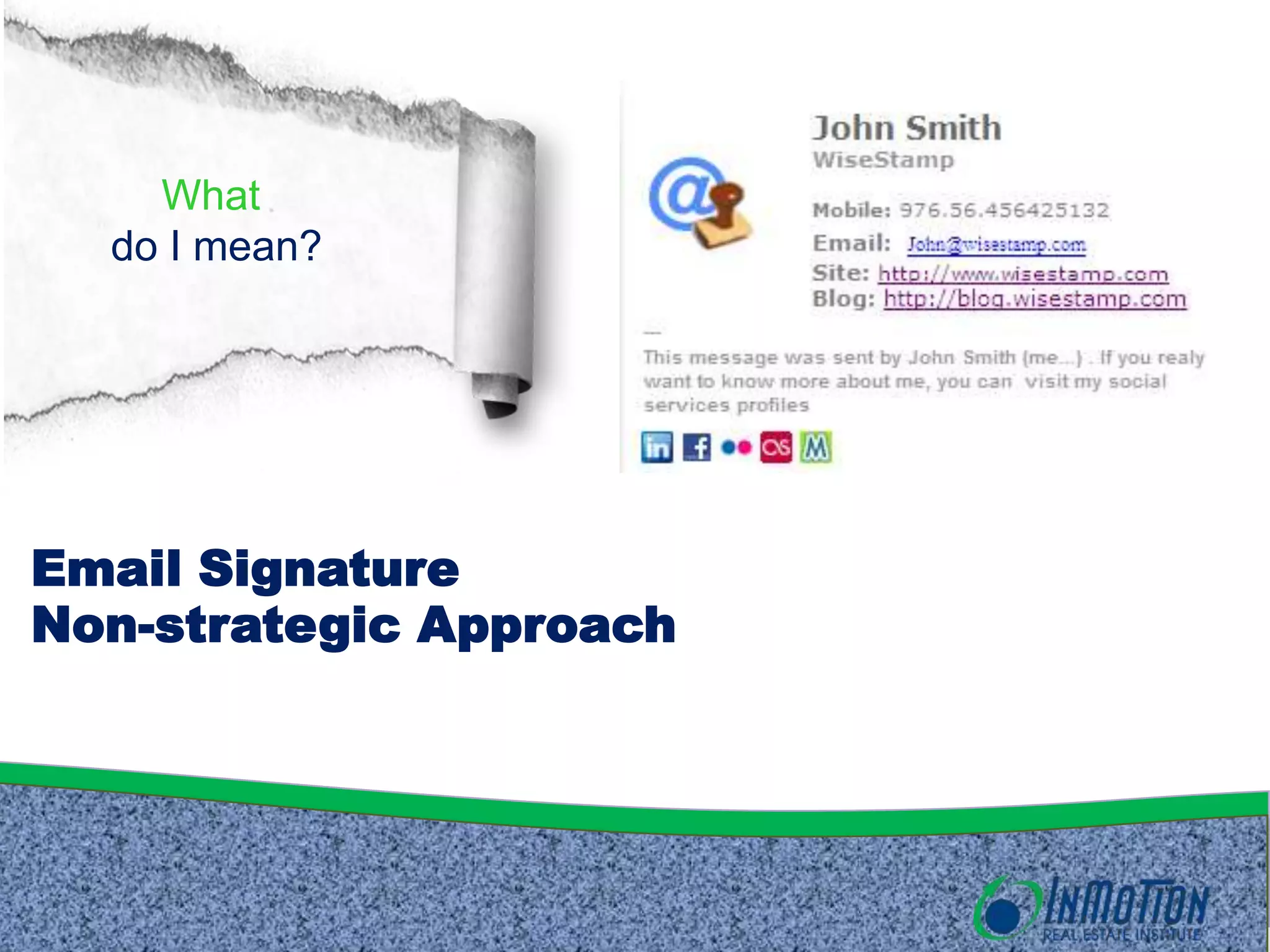 What
do I mean?
Email Signature
Non-strategic Approach