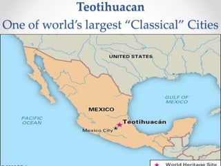Teotihuacan
One of world’s largest “Classical” Cities
 