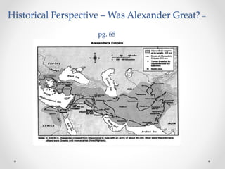 Historical Perspective – Was Alexander Great? –
pg. 65
 
