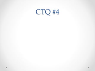 CTQ #4
 