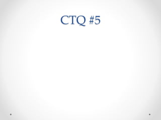 CTQ #5
 