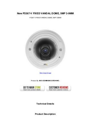 New P3367-V FIXED VANDAL DOME, 5MP 3-9MM
P3367-V FIXED VANDAL DOME, 5MP 3-9MM
View large image
Product By AXIS COMMUNICATION INC.
Technical Details
Product Description
 