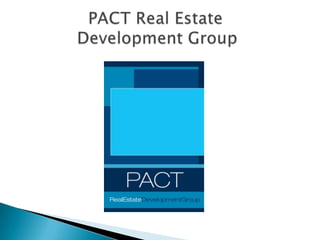 		 PACT Real Estate 	     Development Group 
