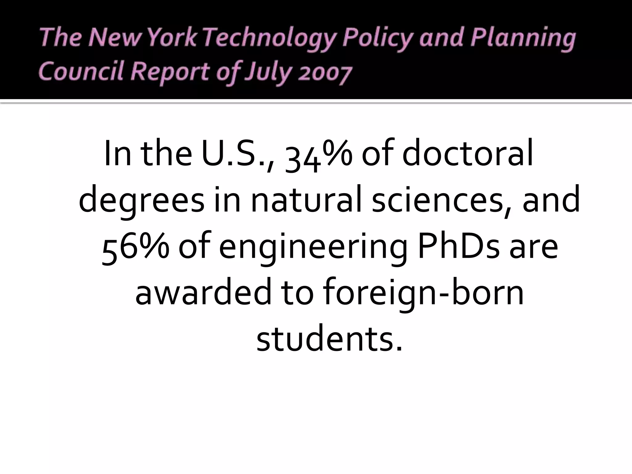 In the U.S., 34% of doctoral degrees in natural sciences, and 56% of engineering PhDs are awarded to foreign-born students. 
