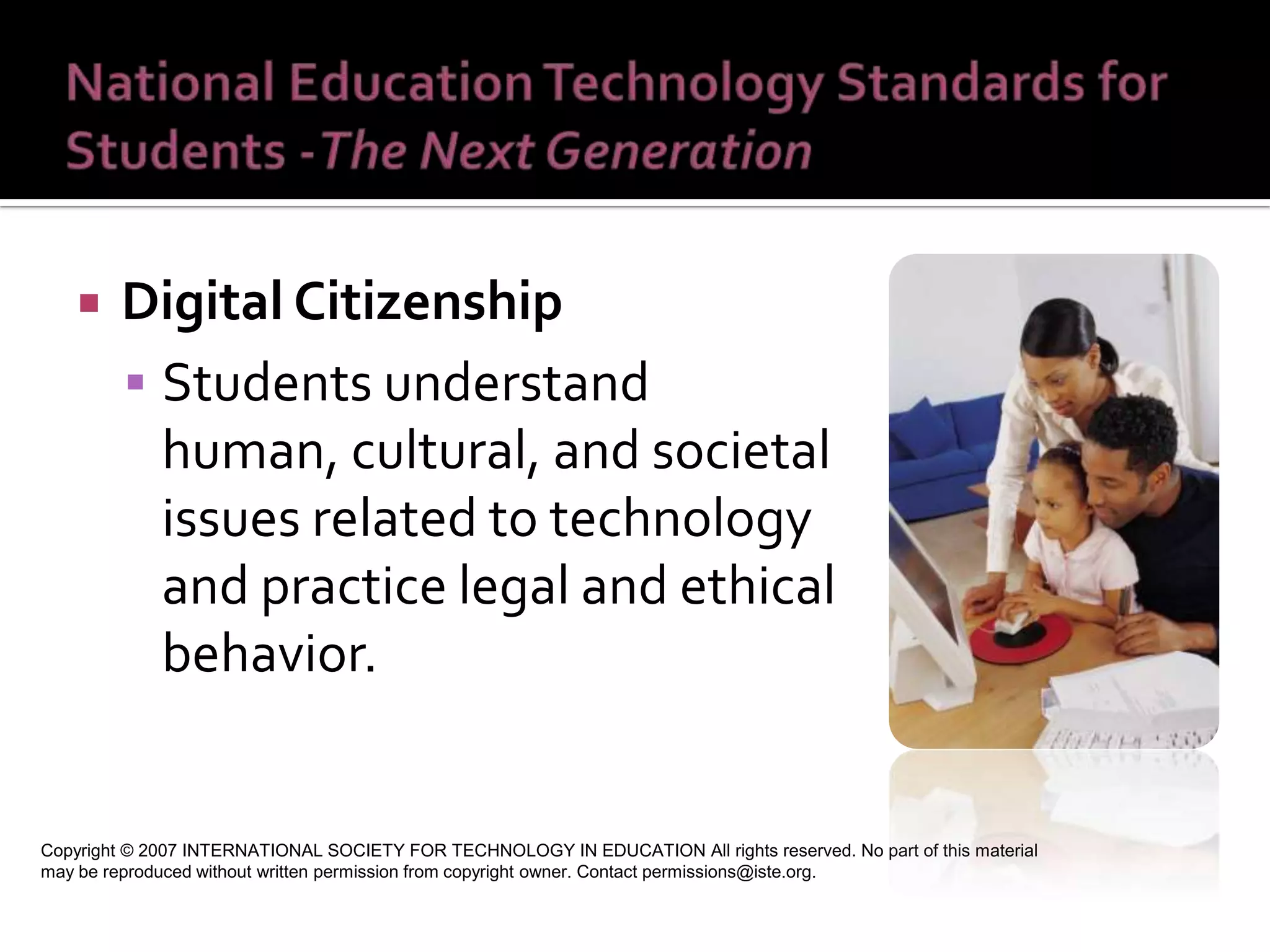 Communication and Collaboration Students use digital media and environments to communicate and work collaboratively, including at a distance, to support individual learning and contribute to the learning of others.  Copyright © 2007 INTERNATIONAL SOCIETY FOR TECHNOLOGY IN EDUCATION All rights reserved. No part of this material may be reproduced without written permission from copyright owner. Contact permissions@iste.org. 