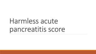 Harmless acute
pancreatitis score
 