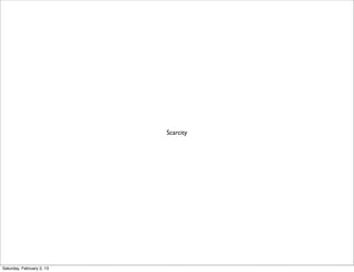 Scarcity




Saturday, February 2, 13
 
