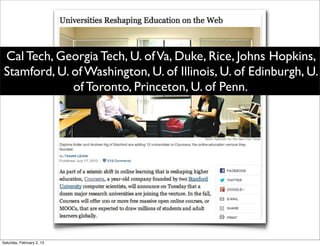 Cal Tech, Georgia Tech, U. of Va, Duke, Rice, Johns Hopkins,
 Stamford, U. of Washington, U. of Illinois, U. of Edinburgh, U.
              of Toronto, Princeton, U. of Penn.




Saturday, February 2, 13
 