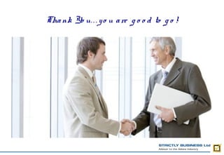 Tha nk Yo u. . . y o u a re g o o d to g o !
 