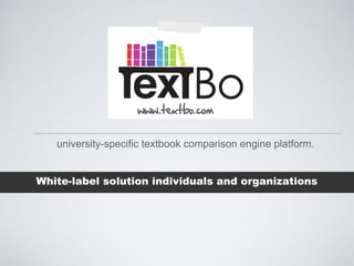 [object Object],university-specific textbook comparison engine platform. 