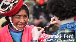 Awamaki- Perú
A GlobalGiving Success Story
 