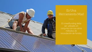 El crowdfunding debe
ser utilizado en
conjunto con sus otros
métodos de
recaudación de fondos.
Es Una
Herramienta Mas!
 