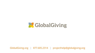 GlobalGiving.org | 877.605.2314 | projecthelp@globalgiving.org
 