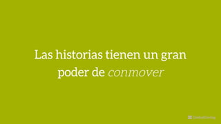 Las historias tienen un gran
poder de conmover
 