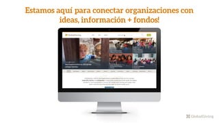 Estamos aquí para conectar organizaciones con
ideas, información + fondos!
 
