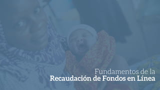 Fundamentos de la
Recaudación de Fondos en Línea
 