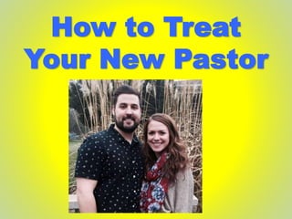 How to Treat
Your New Pastor
 