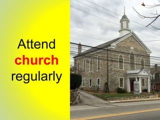 Attend
church
regularly
 