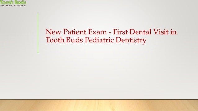 New Patient Exam - First Dental Visit in
Tooth Buds Pediatric Dentistry
 