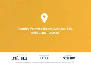A D M DO C O M V E M : R E A LIZAÇ Ã O  
F U T URA I N T E R M E DI A Ç Ã O
Avenida Prefeito Hirant Sanazar, 858,
Bela Vista - Osasco
IMAGEM PRELIMINAR
O empreendimento somente poderá ser comercializado após o registro do Memorial de Incorporação no cartório de imóveis, nos termos da Lei nº 4.591/64.


 