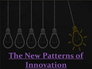 The New Patterns of
Innovation
 