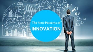 INNOVATION
The New Patterns of
 