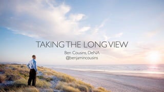 Taking The Long View