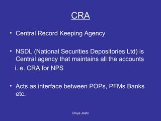 CRA Central Record Keeping Agency NSDL (National Securities Depositories Ltd) is Central agency that maintains all the accounts i. e. CRA for NPS Acts as interface between POPs, PFMs Banks etc.  