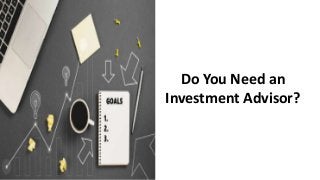 Do You Need an
Investment Advisor?
 