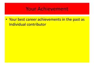 Your Achievement
• Your best career achievements in the past as
Individual contributor
 