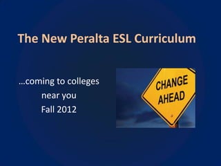 The New Peralta ESL Curriculum


…coming to colleges
    near you
    Fall 2012
 