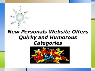 New Personals Website Offers
Quirky and Humorous
Categories

 