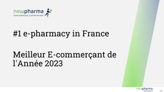 V1.0
#1 e-pharmacy in France
Meilleur E-commerçant de
l'Année 2023
 
