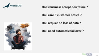 V1.0
Does business accept downtime ?
Do I care if customer notice ?
Do I require no loss of data ?
Do I need automatic fail over ?
 