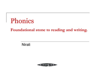 Phonics
Foundational stone to reading and writing.


      Nirali
 