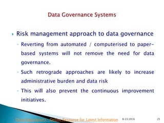  Risk management approach to data governance
◦ Reverting from automated / computerised to paper-
based systems will not remove the need for data
governance.
◦ Such retrograde approaches are likely to increase
administrative burden and data risk
◦ This will also prevent the continuous improvement
initiatives.
8/23/2016 25Drug Regulations : Online Resource for Latest Information
 
