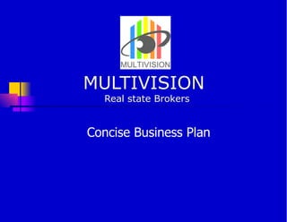 MULTIVISION  Real state Brokers Concise Business Plan 
