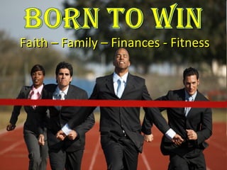 Faith – Family – Finances - Fitness
 