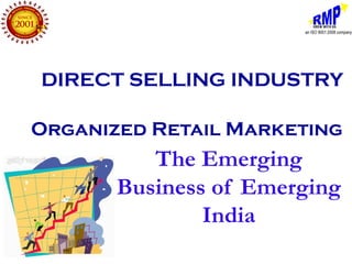 DIRECT SELLING INDUSTRY

Organized Retail Marketing
          The Emerging
       Business of Emerging
               India
 