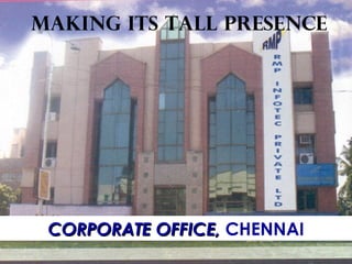 Making its tall presence




 CORPORATE OFFICE, CHENNAI
 