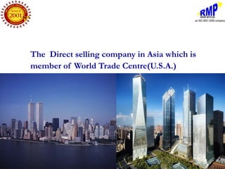 The Direct selling company in Asia which is
member of World Trade Centre(U.S.A.)
 