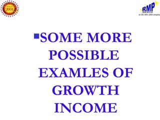 SOME MORE


 POSSIBLE
EXAMLES OF
 GROWTH
  INCOME
 