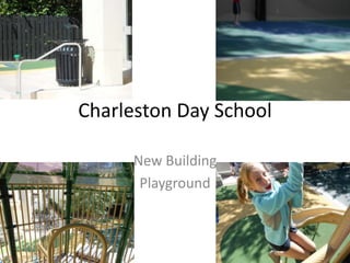 Charleston Day School

     New Building
      Playground
 