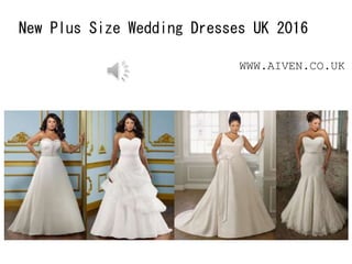 New Plus Size Wedding Dresses UK 2016
WWW.AIVEN.CO.UK
 