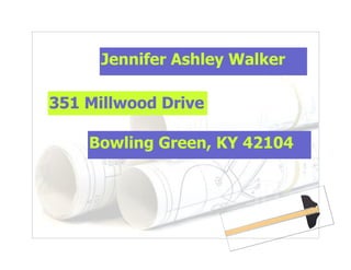 Jennifer Ashley Walker

351 Millwood Drive

    Bowling Green, KY 42104
 