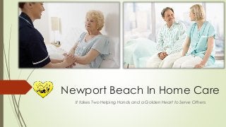 Newport Beach In Home Care
It takes Two Helping Hands and a Golden Heart to Serve Others
 