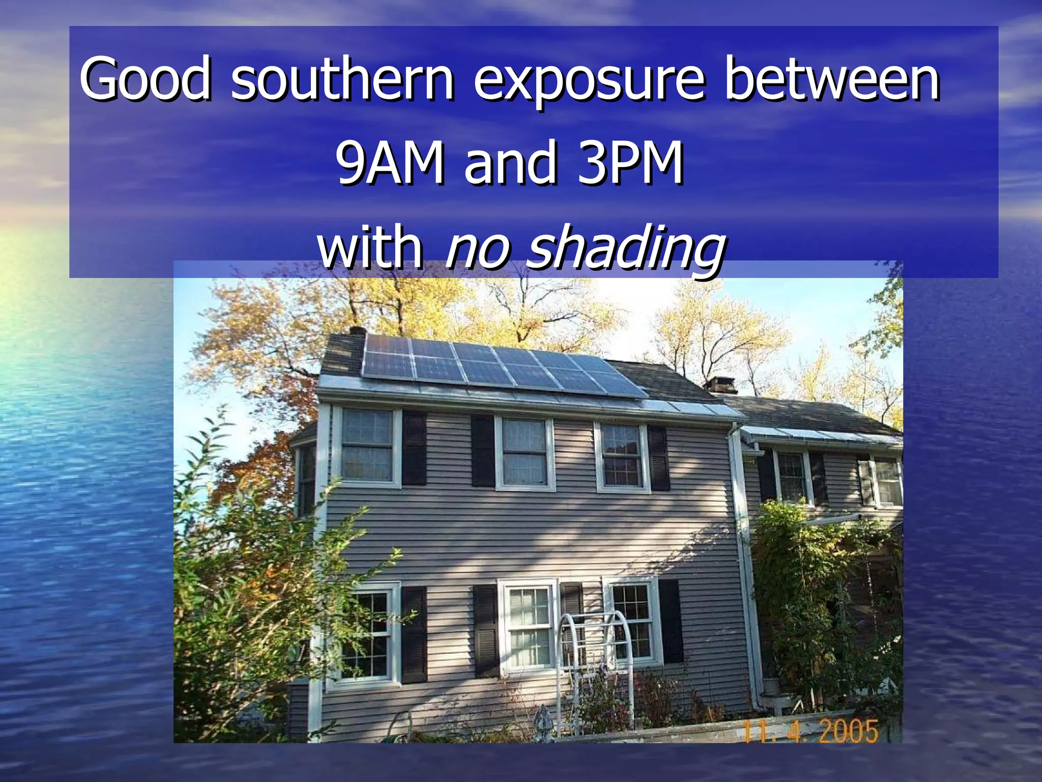 Good southern exposure between  9AM and 3PM  with  no shading 